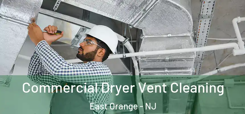 Commercial Dryer Vent Cleaning East Orange - NJ