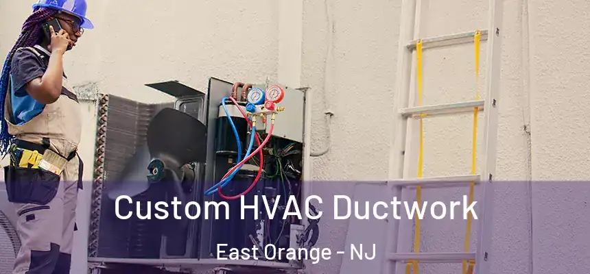  Custom HVAC Ductwork East Orange - NJ
