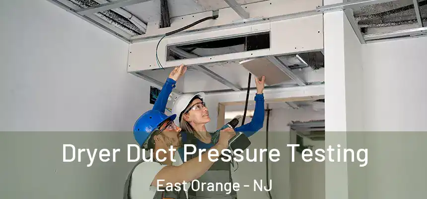  Dryer Duct Pressure Testing East Orange - NJ