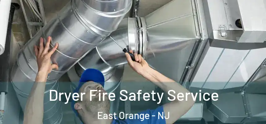 Dryer Fire Safety Service East Orange - NJ