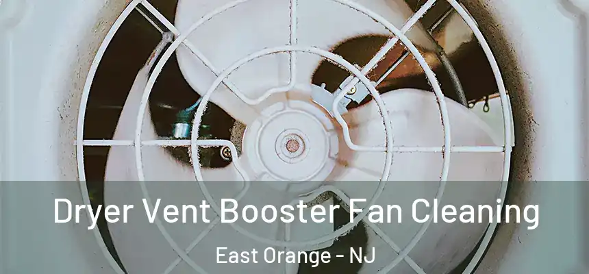 Dryer Vent Booster Fan Cleaning East Orange - NJ