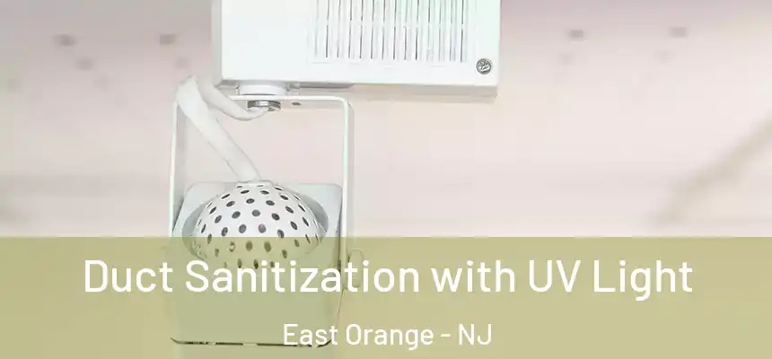 Duct Sanitization with UV Light East Orange - NJ