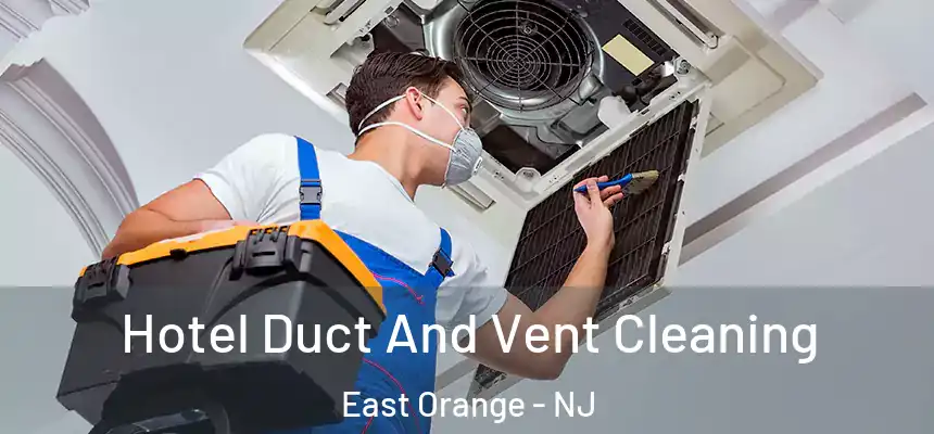 Hotel Duct And Vent Cleaning East Orange - NJ