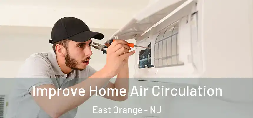 Improve Home Air Circulation East Orange - NJ