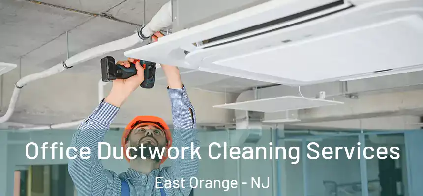 Office Ductwork Cleaning Services East Orange - NJ