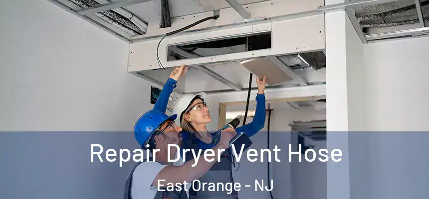 Repair Dryer Vent Hose East Orange - NJ
