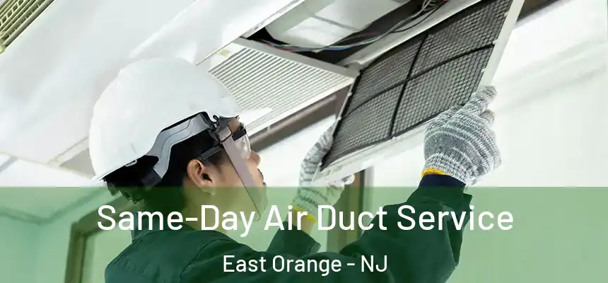 Same-Day Air Duct Service East Orange - NJ