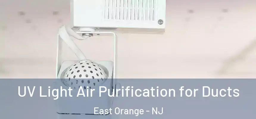  UV Light Air Purification for Ducts East Orange - NJ