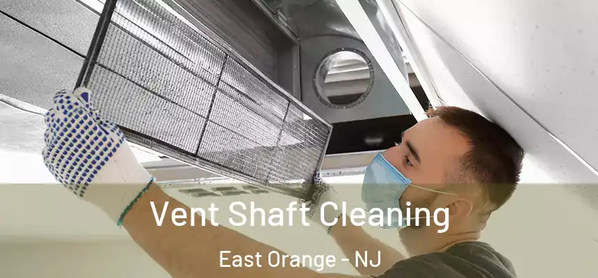Vent Shaft Cleaning East Orange - NJ