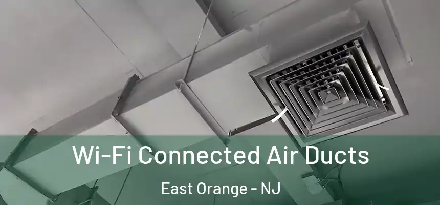 Wi-Fi Connected Air Ducts East Orange - NJ